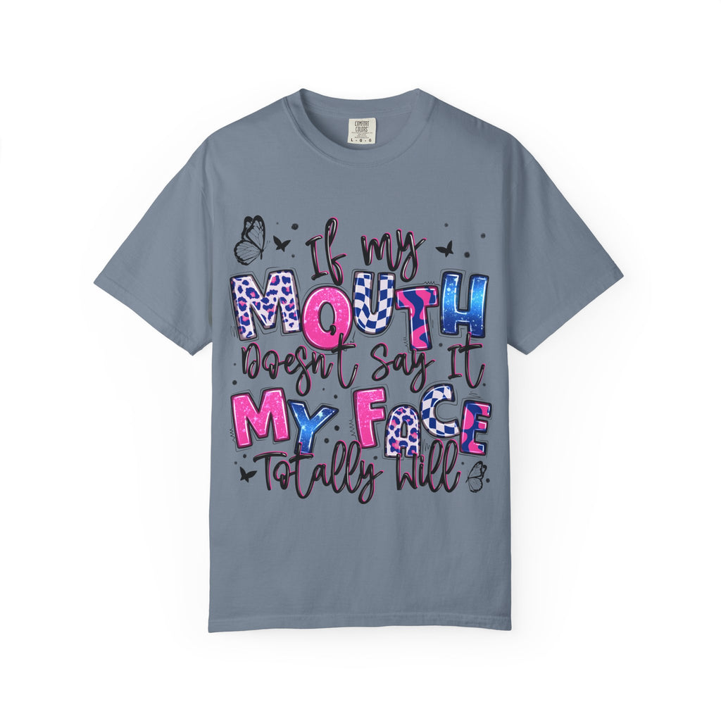 If My Mouth Doesn’t Say It My Face Totally Will T-Shirt