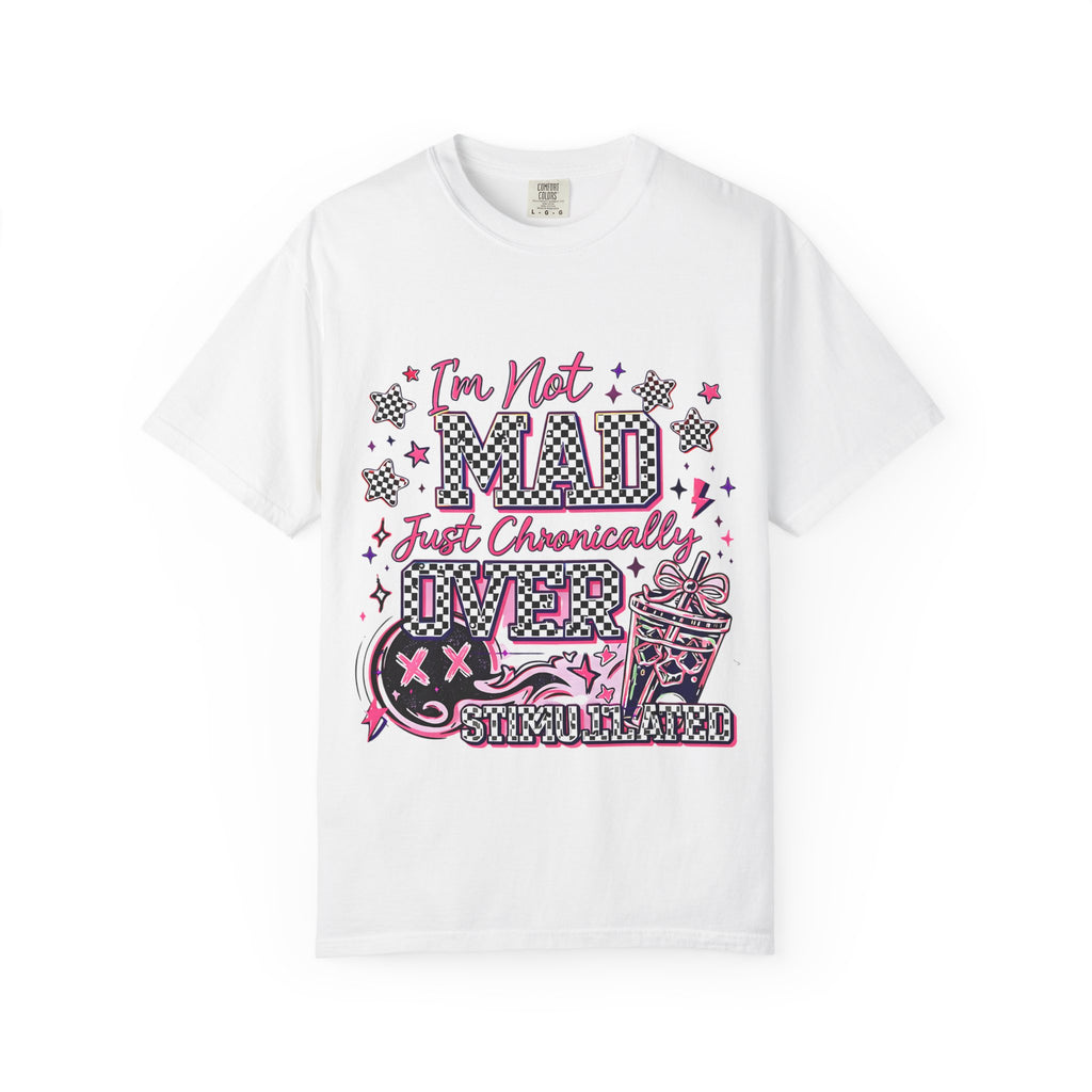 T-Shirt — "I’m Not Mad, Just Chronically Overstimulated" Graphic Tee