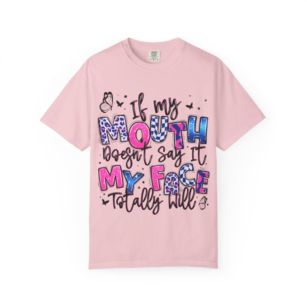 If My Mouth Doesn’t Say It My Face Totally Will T-Shirt