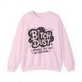 Crewneck Sweatshirt — "Bitch Dust: I Sprinkle That Shit on Everything" Graphic