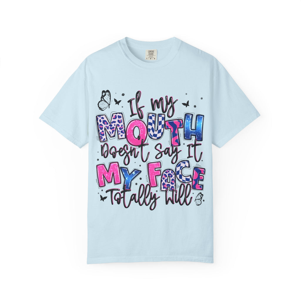 If My Mouth Doesn’t Say It My Face Totally Will T-Shirt