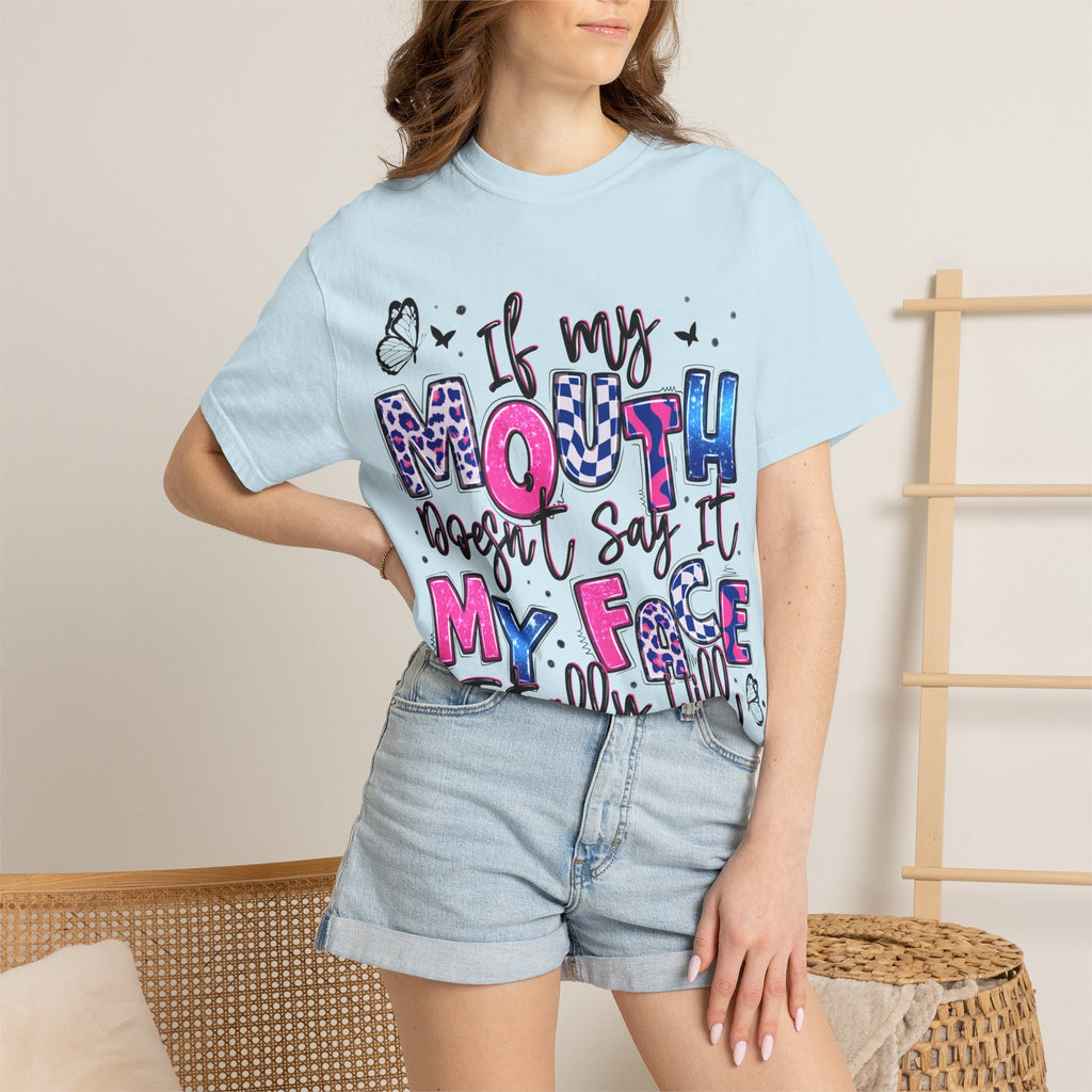 If My Mouth Doesn’t Say It My Face Totally Will T-Shirt