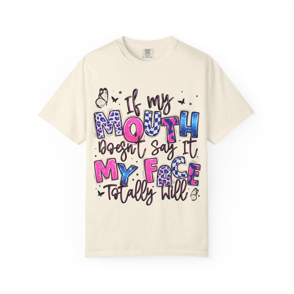 If My Mouth Doesn’t Say It My Face Totally Will T-Shirt
