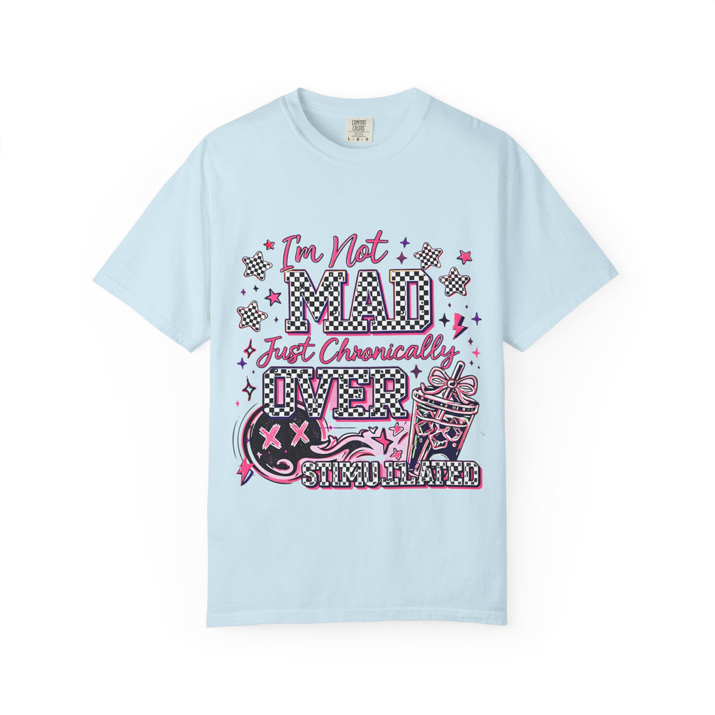T-Shirt — "I’m Not Mad, Just Chronically Overstimulated" Graphic Tee