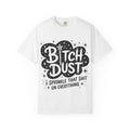 Bitch Dust T-Shirt — I Sprinkle That Shit On Everything Graphic Tee