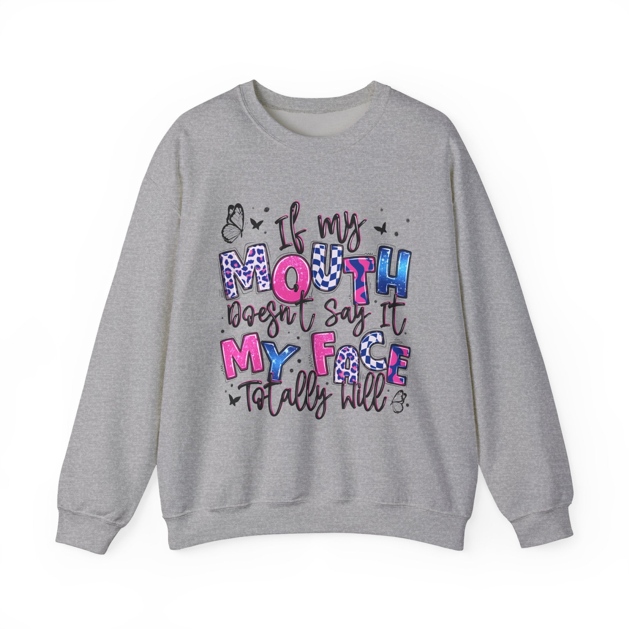 Crewneck Sweatshirt — “If My Mouth Doesn’t Say It My Face Totally Will” Graphic