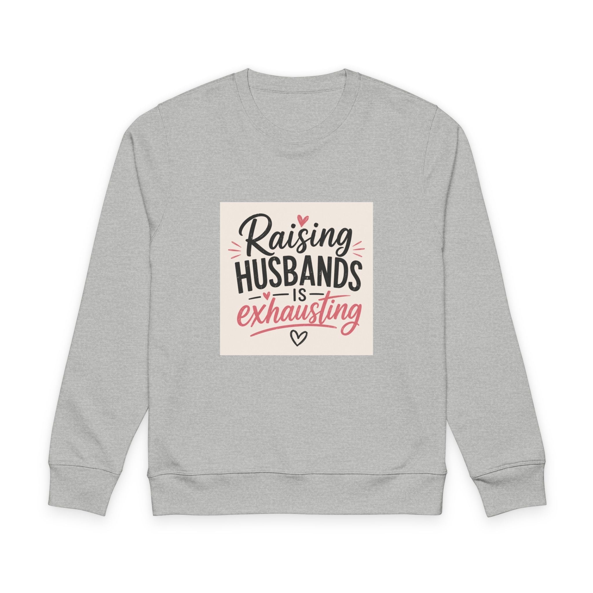 Sweatshirt — "Raising Husbands Is Exhausting" Funny Mom Crewneck