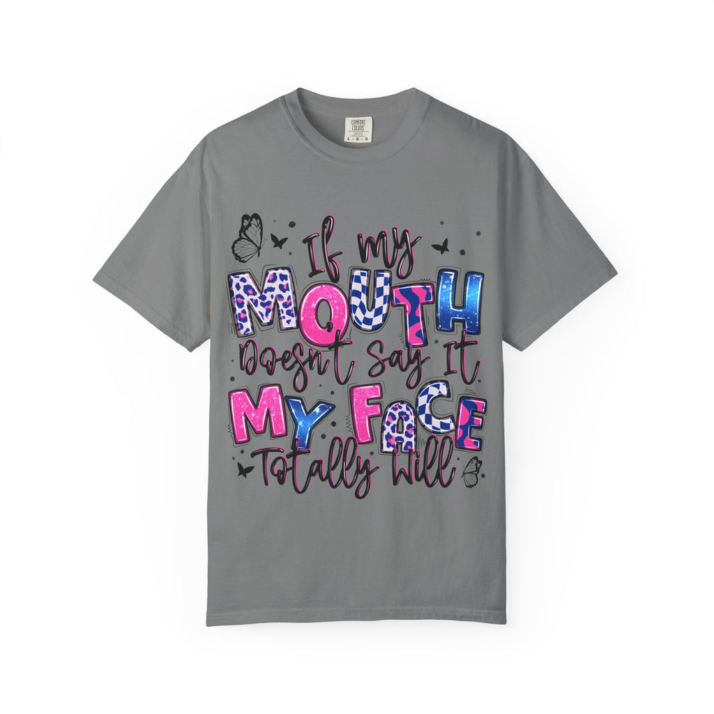 If My Mouth Doesn’t Say It My Face Totally Will T-Shirt