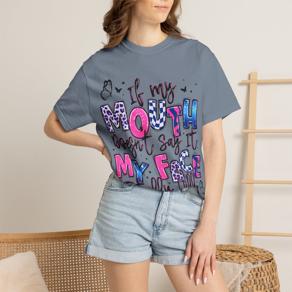 If My Mouth Doesn’t Say It My Face Totally Will T-Shirt